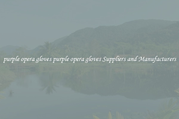 purple opera gloves purple opera gloves Suppliers and Manufacturers