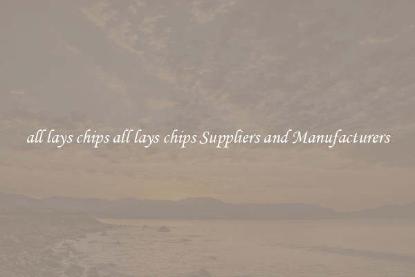 all lays chips all lays chips Suppliers and Manufacturers