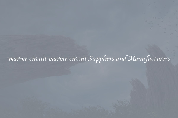 marine circuit marine circuit Suppliers and Manufacturers