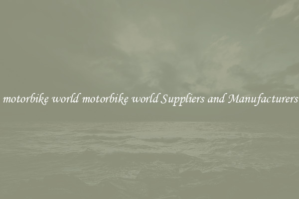 motorbike world motorbike world Suppliers and Manufacturers