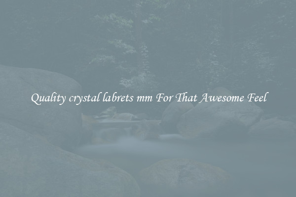Quality crystal labrets mm For That Awesome Feel