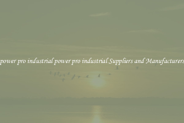 power pro industrial power pro industrial Suppliers and Manufacturers