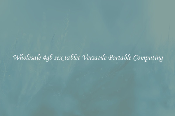 Wholesale 4gb sex tablet Versatile Portable Computing