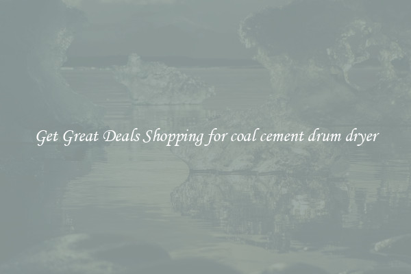 Get Great Deals Shopping for coal cement drum dryer
