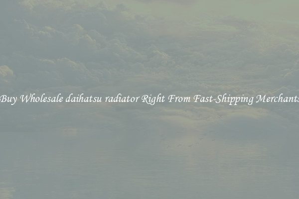 Buy Wholesale daihatsu radiator Right From Fast-Shipping Merchants