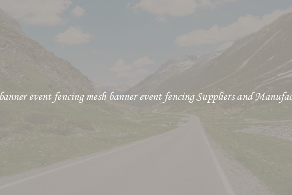 mesh banner event fencing mesh banner event fencing Suppliers and Manufacturers