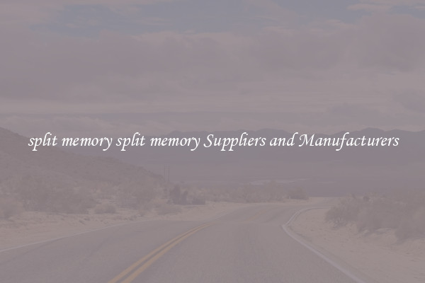 split memory split memory Suppliers and Manufacturers