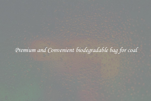 Premium and Convenient biodegradable bag for coal