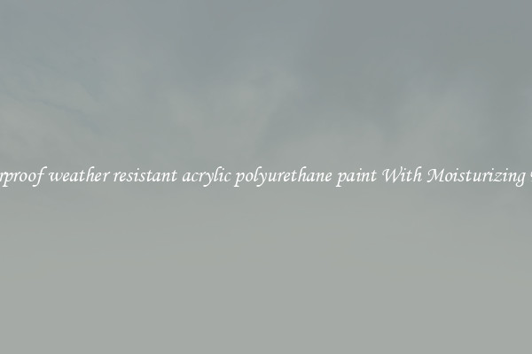 Waterproof weather resistant acrylic polyurethane paint With Moisturizing Effect