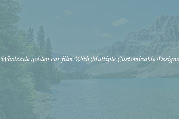 Wholesale golden car film With Multiple Customizable Designs