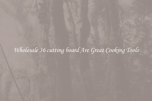 Wholesale 36 cutting board Are Great Cooking Tools