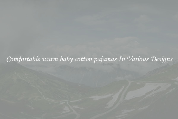 Comfortable warm baby cotton pajamas In Various Designs
