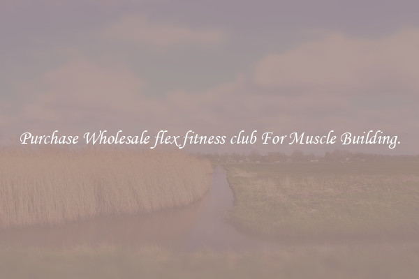 Purchase Wholesale flex fitness club For Muscle Building.